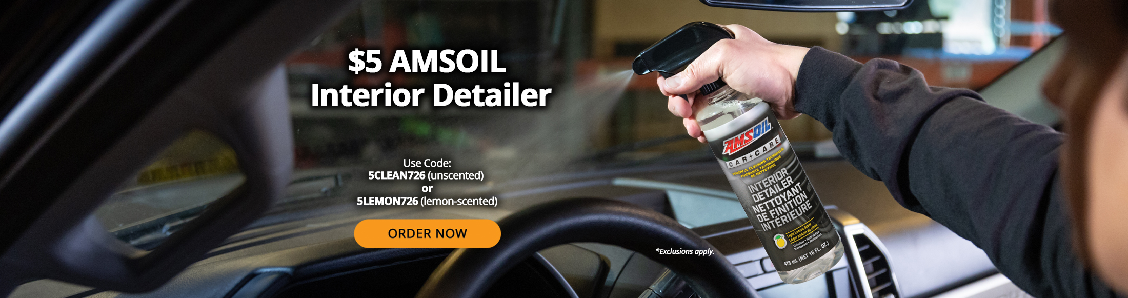 $5 AMSOIL interior detailer. Use code: 5CLEAN726 (unscented) or 5LEMON726 (lemon-scented). Order Now. *Exclusions apply.