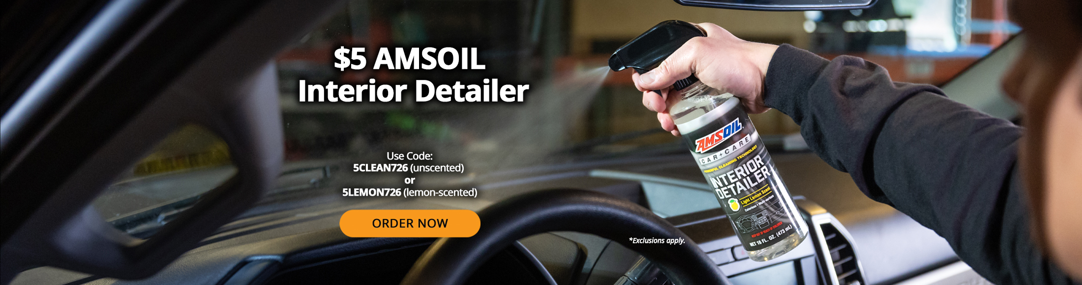 $5 AMSOIL interior detailer. Use code: 5CLEAN726 (unscented) or 5LEMON726 (lemon-scented). Order Now. *Exclusions apply.