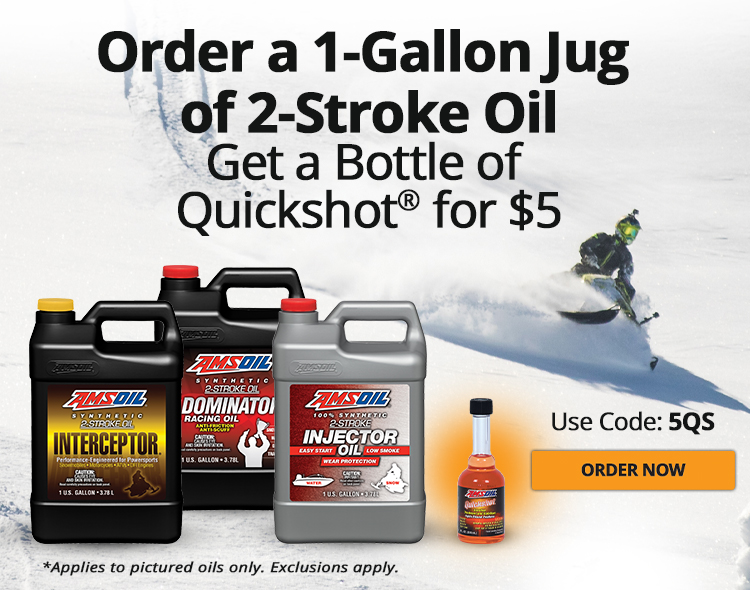Order a 1-Gallon Jug of 2-Stroke Oil and Get a Bottle of Quickshot® for $5. Use Code: 5QS and order now. *Applies only to 2 Stroke Interceptor Oil, 2 Stroke Dominator Oil, or 2 Stroke Injector Oil. Exclusions apply.