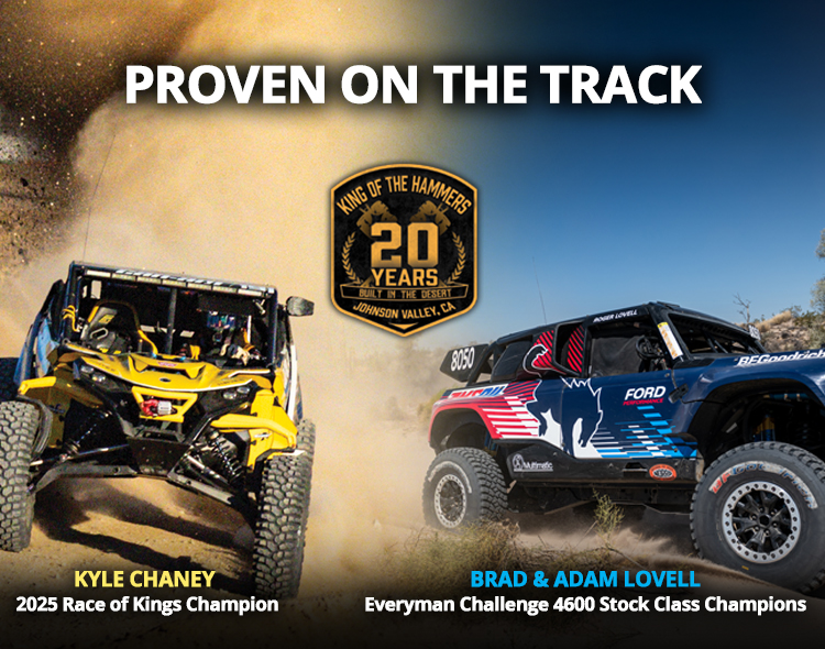 Proven on the track. King of the hammers 20 years emblem. Kyle Chaney 2025 Race of Kings Champion. Brad & Adam Lovell Everyman Challenge 4600 Stock Class Champions.