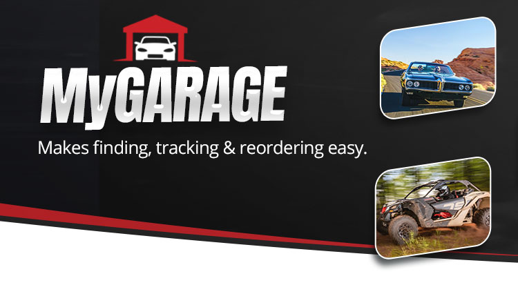 Stay Ready.  Run Strong. MyGarage makes finding, tracking and reordering easy.  Explore Now