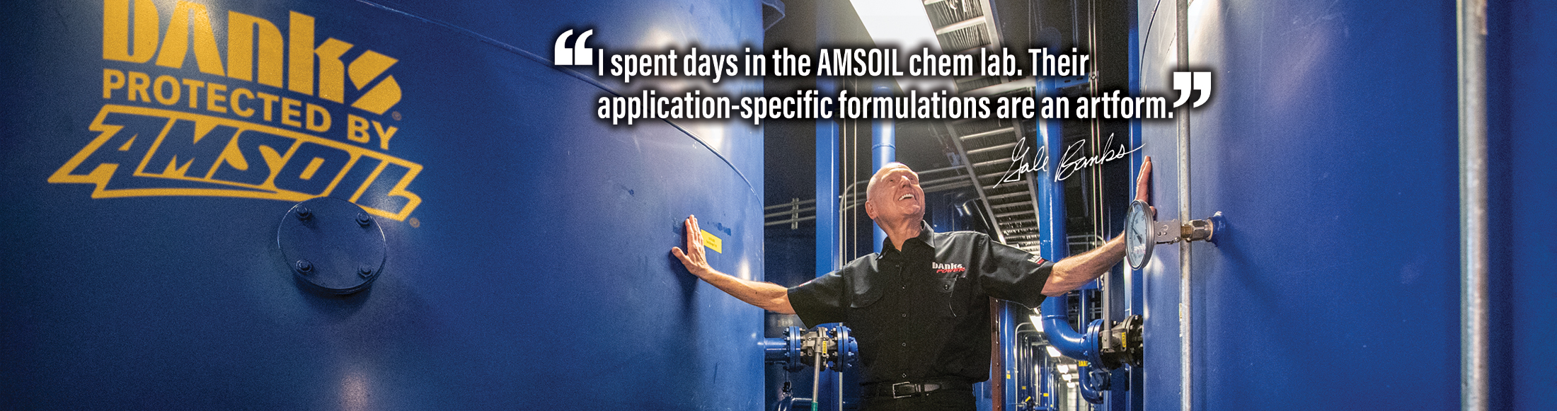 I spent days in the AMSOIL chem lab. Their application-specific formulations are an artform. Quote from Gale Banks.