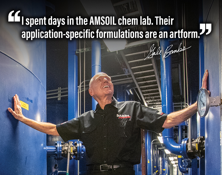 I spent days in the AMSOIL chem lab. Their application-specific formulations are an artform. Quote from Gale Banks.