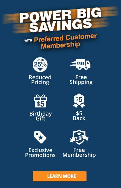 Power Big Savings with Preferred Customer Membership - Reduced Pricing, Free Shipping, Birthday Gift, $5 Back, Exclusive Promotions, and Free Membership - Click to learn more.